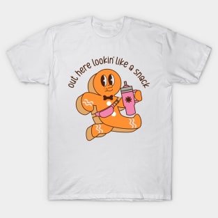 out here looking like a snack gingerbread man T-Shirt